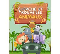 Cherche Et Trouve Les Animaux: Livre De Jeux pour Les Enfants De 4 À 8 Ans - Recherche Et Découverte - Animaux Étonnants
