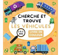Cherche et Trouve les Véhicules: Livre D'activités en Couleur pour Compter et Chercher les Camions Poubelles pour Enfants de 2 à 5 ans