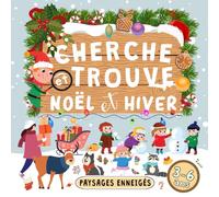 Cherche et Trouve Noël et Hiver: Livre Pour Enfants 3-6 Ans Plein de Surprises Cachées dans de Magnifiques Paysages Enneigés, Parfait pour Apprendre en s’Amusant Pendant la Saison Hivernale