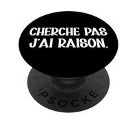 Cherche Pas J'ai Raison Humour Toujours Raison Cadeau Drole PopSockets PopGrip Adhésif