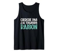 Cherche Pas J'ai Toujours Raison Humour Cadeau Drole Débardeur