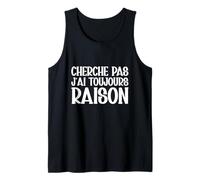 Cherche Pas J'ai Toujours Raison Humour Cadeau Drole Débardeur