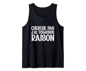 Cherche Pas J'ai Toujours Raison Humour Cadeau Drole Débardeur