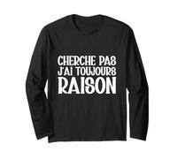 Cherche Pas J'ai Toujours Raison Humour Cadeau Drole Manche Longue
