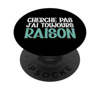 Cherche Pas J'ai Toujours Raison Humour Cadeau Drole PopSockets PopGrip Adhésif