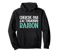 Cherche Pas J'ai Toujours Raison Humour Cadeau Drole Sweat à Capuche