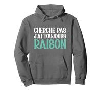Cherche Pas J'Ai Toujours Raison Humour Cadeau Drole Sweat à Capuche, Unisexe pour Adultes, Asphalte, M