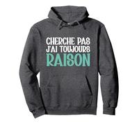 Cherche Pas J'Ai Toujours Raison Humour Cadeau Drole Sweat à Capuche, Unisexe pour Adultes, Chiné Foncé, S