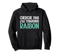 Cherche Pas J'Ai Toujours Raison Humour Cadeau Drole Sweat à Capuche, Unisexe pour Adultes, Noir, XL