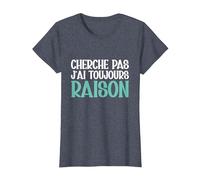 Cherche Pas J'Ai Toujours Raison Humour Cadeau Drole T-Shirt, Femme, Bleu Chiné, XL