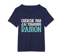 Cherche Pas J'Ai Toujours Raison Humour Cadeau Drole T-Shirt, Femme Grandes Tailles, Bleu Marine, 6X