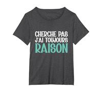 Cherche Pas J'Ai Toujours Raison Humour Cadeau Drole T-Shirt, Femme Grandes Tailles, Chiné Foncé, 3X