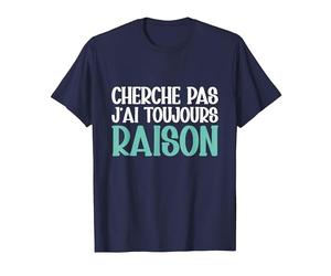 Cherche Pas J'Ai Toujours Raison Humour Cadeau Drole T-Shirt, Homme, Bleu Marine, 4XL
