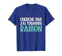 Cherche Pas J'Ai Toujours Raison Humour Cadeau Drole T-Shirt, Homme, Bleu Royal, M