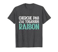 Cherche Pas J'Ai Toujours Raison Humour Cadeau Drole T-Shirt, Homme, Chiné Foncé, 4XL
