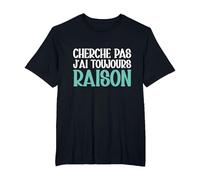 Cherche Pas J'Ai Toujours Raison Humour Cadeau Drole T-Shirt, Homme Grandes Tailles, Noir, 5X Tall