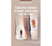 Cherche tombe à louer avec vue sur la mer - Claire Chevalier - Les Impliqués - broché - Théâtre
