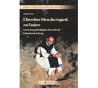 Chercher Dieu Du Regard, En L'autre - Une Lecture Théologique Des Écrits De Christian De Chergé