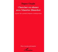 Chercher En Silence Avec Maurice Blanchot - A Partir De La Pensée Française Contemporaine