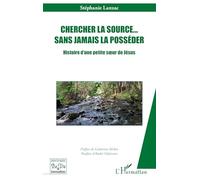 Chercher la source… sans jamais la posséder: Histoire d'une petite sœur de Jésus