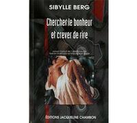 Chercher le bonheur et creuver de rire Sibylle Berg (Auteur)