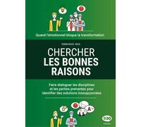 Chercher les bonnes raisons Quand l'émotionnel bloque la transformation, bâtir sur les résistances des solutions surprenantes - Emmanuel Mas - 1min30 Publishing - broché - Guide