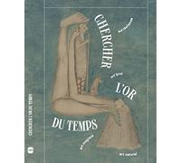 Chercher l'or du temps : surréalisme, art naturel, art brut, art magique