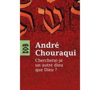 Chercherai-je un autre dieu que Dieu ? - André Chouraqui - Desclée De Brouwer - broché - Essai