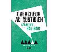 Chercheur au quotidien - Sébastien Balibar - Raconter La Vie - broché - Récit