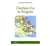 Chercheur d'or en Patagonie - Jean-Eudes Hasdenteufel - L'harmattan - broché - Roman