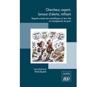 Chercheur, expert, lanceur d’alerte, militant Regards croisés des scientifiques sur leur rôle en management du sport - Patrick Bouchet - Presses Universitaires De Dijon - broché - Etude