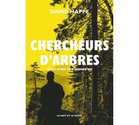 Chercheurs d'arbres - Récits d'hier et d'aujourd'hui - David Happe - Le Mot Et Le Reste - broché - Récit