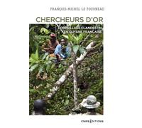 Chercheurs D'or - L'orpaillage Clandestin En Guyane Française