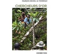 Chercheurs d'or - L'orpaillage clandestin en Guyane française François-Michel Letourneau (Auteur)