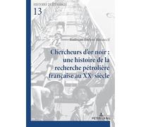 Chercheurs d'or noir : une histoire de la recherche pétrolière française au XXe siècle