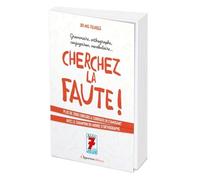 Cherchez La Faute ! - 2250 Erreurs À Corriger Pour Progresser Sûrement Et Gaiement Dans Le Maniement De La Langue Française