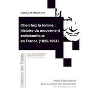 Cherchez la femme : histoire du mouvement antialcoolique en France (1835-1954) (Tome 210)