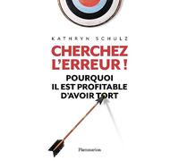 Cherchez l'erreur!: POURQUOI IL EST PROFITABLE D'AVOIR TORT
