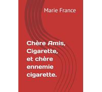Chère Amis, Cigarette, et chère ennemie cigarette.