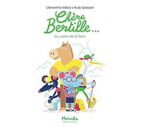 Chère Bertille...: Au centre de la Terre