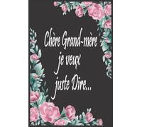 Chère grand-mère je veux juste Dire: Journal de deuil, Faire le deuil de votre grand-mère,Livre de deuil à remplir pour noter ces mémoires et Gérer le ... la thérapie par les mots et les souvenirs.
