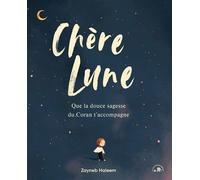 Chère Lune Que la douce sagesse du Coran t'accompagne - Zayneb Haleem - Lotus Et L'elephant - broché - Document jeunesse