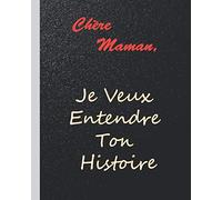 Chère Maman, Je Veux Entendre Ton Histoire: Je t’aime Maman, Un Journal de Mère Guidée Pour Partager Son Amour & Sa Vie