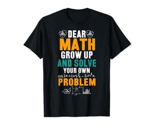 Chère Maths, grandis et résous Ton Propre problème T-Shirt