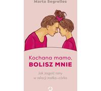Chère mère, tu m'as fait du mal. Comment guérir les blessures dans la relation mère-fille ?