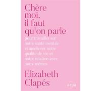 Chère Moi : Il faut qu'on parle - Elizabeth Clapés - Arpa - broché - Guide