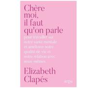 Chère Moi, Il Faut Qu'on Parle - Mieux Te Connaître Pour Être Heureuse Avec Toi-Même Et Prendre Soin De Ta Santé Mentale