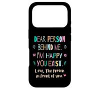 Chère Personne derrière Moi, Je suis Heureux Que tu existes Coque pour iPhone 17 Pro