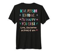 Chère Personne derrière Moi, Je suis Heureux Que tu existes T-Shirt Haut de Gamme