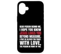 Chère Personne derrière Moi, j'espère Que tu Sais Que Jésus Aime Coque pour iPhone 16 Plus